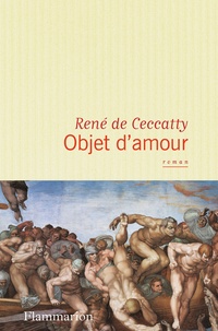 René de Ceccatty - Objet d'amour.