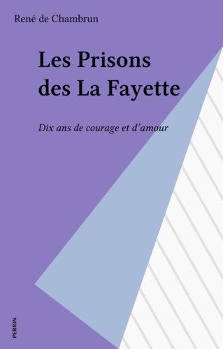 Les Prisons des La Fayette. Dix ans de courage et d'amour