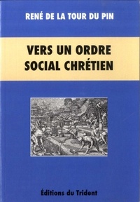 René de La Tour du Pin - Vers un ordre social chrétien (1882-1907).