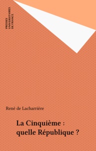 René de Lacharrière - La Ve, quelle République ?.