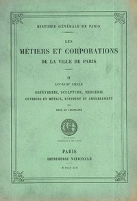 René de Lespinasse - Les métiers et corporations de la Ville de Paris - Tome 2, Orfèvrerie, sculpture, mercerie, ouvriers en métaux, bâtiments et ameublement.