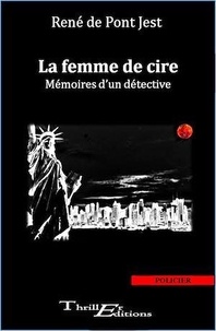 René de Pont-Jest - La femme de cire - Mémoires d'un détective.