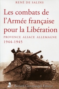 René de Salins - Les combats de l'armée française pour la Libération - Provence Alsace Allemagne 1944-1945.