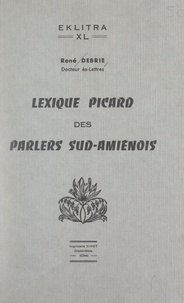 René Debrie - Lexique picard des parlers sud-amiénois.