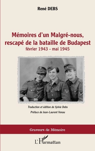 René Debs - Mémoires d'un Malgré-nous, rescapé de la bataille de Budapest (février 1943 - mai 1945).