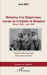 René Debs - Mémoires d'un Malgré-nous, rescapé de la bataille de Budapest (février 1943 - mai 1945).