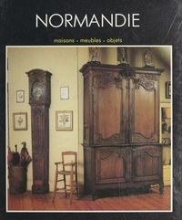 René Déchenaud et Nelly Mabille-Vankemmel - La Normandie - Maison, meubles, objets.
