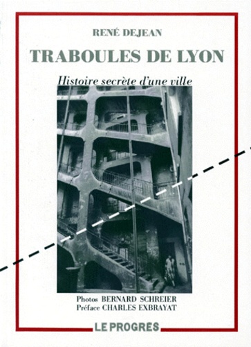René Dejean - Traboules De Lyon. Histoire Secrete D'Une Ville.