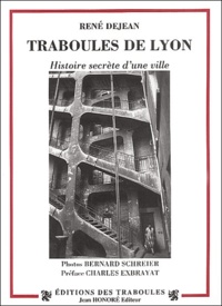René Dejean - Traboules de Lyon. - Histoires secrètes d'une ville.