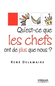 René Delamaire - Qu'est-ce que les chefs ont de plus que nous ?.