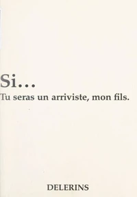 Si... tu seras un arriviste, mon fils