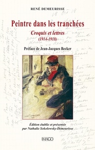 René Demeurisse et Nathalie Sokolowsky-Demeurisse - Peintre dans les tranchées - Croquis et lettres (1914-1918).