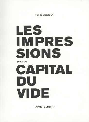 René Denizot - Les impressions suivi de Capital du vide.