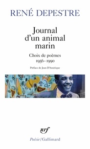 René Depestre - Journal d'un animal marin - Choix de poèmes 1956-1990.