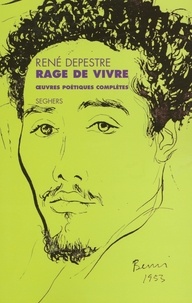 René Depestre - Rage de vivre - Oeuvres poétiques complètes.