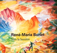 René Déroudille et René-Maria Burlet - René-Maria Burlet - Vers la lumière.