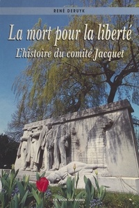 René Deruyk - La mort pour la liberté : histoire du comité Jacquet.