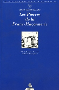 René Desaguliers - Les pierres de la Franc-Maçonnerie - De la Première Pierre à la Pierre Triomphale.