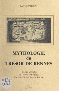 René Descadeillas et Alain Feral - Mythologie du trésor de Rennes - Histoire véritable de l'abbé Saunière, curé de Rennes-le-Château.