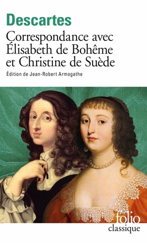 Correspondance avec Elisabeth de Bohême et Christine de Suède