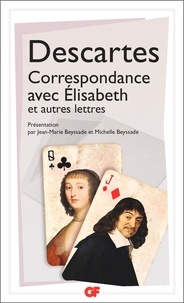 René Descartes - Correspondance avec Elisabeth et autres lettres.