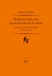 René Descartes - Etude du bon sens - La recherche de la vérité et autres récits de jeunesse (1616-1631).