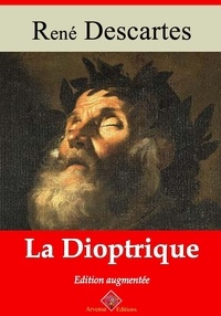 René Descartes - La Dioptrique – suivi d'annexes - Nouvelle édition 2019.
