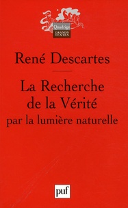 René Descartes - La Recherche de la Vérité par la lumière naturelle.