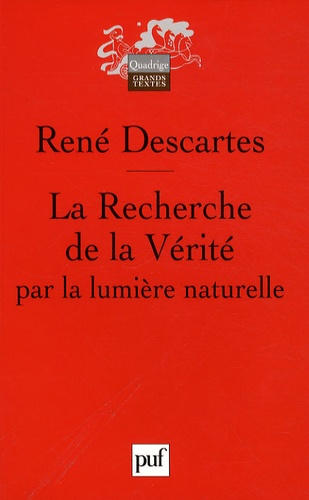 René Descartes - La Recherche de la Vérité par la lumière naturelle.