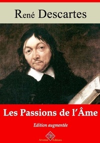 René Descartes - Les Passions de l’âme – suivi d'annexes - Nouvelle édition 2019.