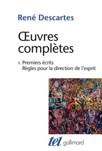 René Descartes - Oeuvres complètes - Tome 1, Premiers écrits ; Règles pour la direction de l'esprit.