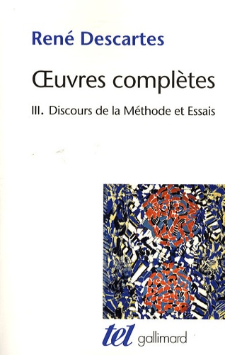 René Descartes - Oeuvres complètes - Tome 3, Discours de la Méthode suvi de La Dioptrique, Les Météores et la Géométrie.