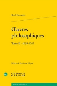 René Descartes - Oeuvres philosophiques - Tome 2 (1638-1642).