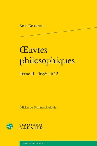 René Descartes - Oeuvres philosophiques - Tome 2 (1638-1642).