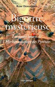 René Descazeaux - Bigorre mystérieuse - Les douzes heures de l'horloge vibratoire des Pyrénées.