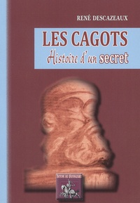 René Descazeaux - Les cagots - Histoire d'un secret.