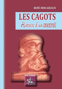 René Descazeaux - Les cagots - Histoire d'un secret.