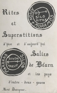 René Descazeaux - Rites et superstitions d'hier et d'aujourd'hui - Salies-de-Béarn et les pays d'Entre-Deux-Gaves.