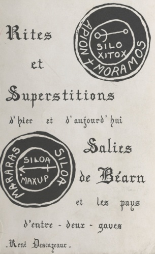 Rites et superstitions d'hier et d'aujourd'hui. Salies-de-Béarn et les pays d'Entre-Deux-Gaves