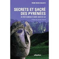 René Descazeaux - Secrets et sacré des Pyrénées - De Port Vendres à Saint-Jean-de-Luz.