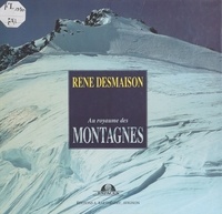 René Desmaison - Au royaume des montagnes.