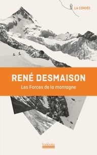 René Desmaison - Les forces de la montagne.