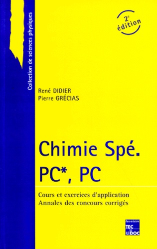 René Didier et Pierre Grécias - CHIMIE SPE PC*, PC - Cours et exercices d'applications, annales des concours corrigés, 2ème édition.