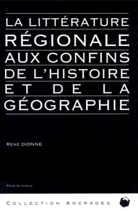 René Dionne - La litterature regionale aux confins de l histoire et de la geo.
