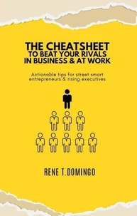 The Cheatsheet to Beat Your Rivals in Business &amp; at Work - Actionable Tips for Street Smart Entrepreneurs &amp; Rising Executives