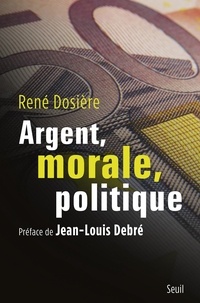 René Dosière - Argent, morale, politique.