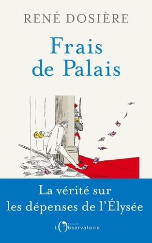 Frais de Palais. Vivre à l'Elysée, de De Gaulle à Macron