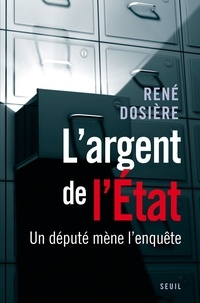 René Dosière - L'argent de l'Etat - Un député mène l'enquête.