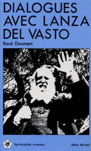 René Doumerc - Dialogues Avec Lanza Del Vasto. Non-Violence, Bible Et Communautes.
