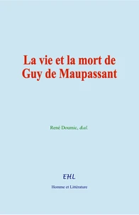 La vie et la mort de Guy de Maupassant